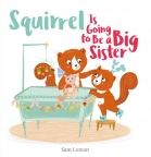 Squirrel Is Going to Be a Big Sister