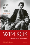 Wim Kok, een leven op eigen kracht Deel I: Voor zijn mensen 1938-1994