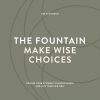 The fountain, make wise choices