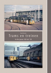 Trams en treinen in de jaren ’60 tot ‘20